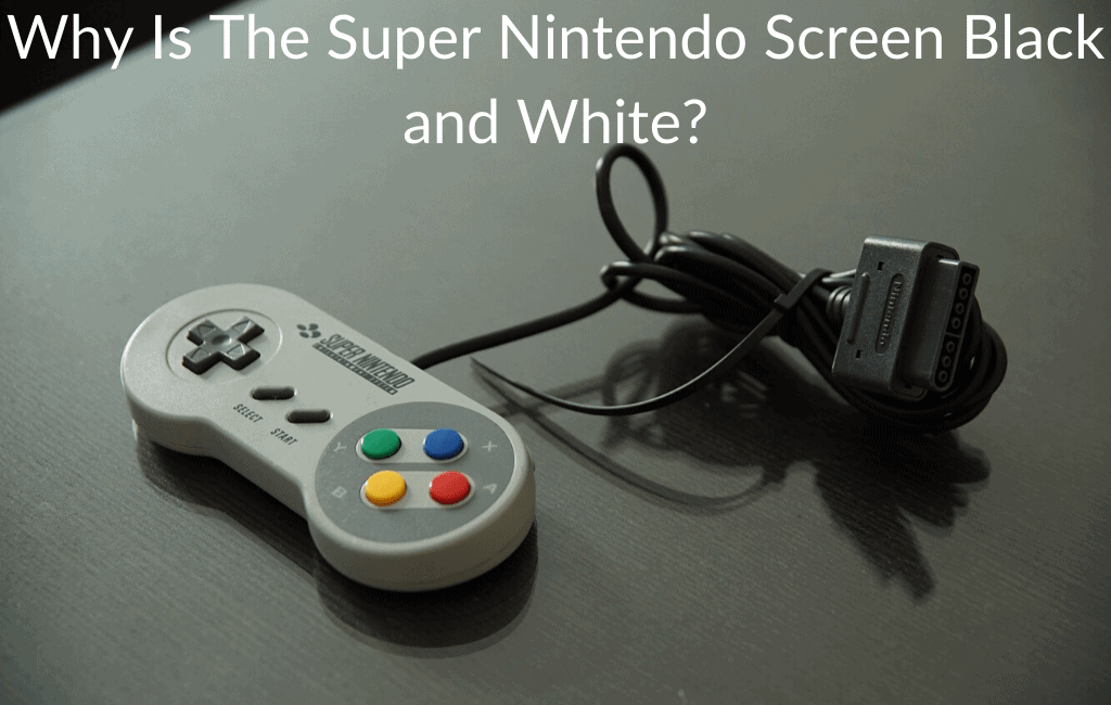 Why Is The Super Nintendo Screen Black and White?