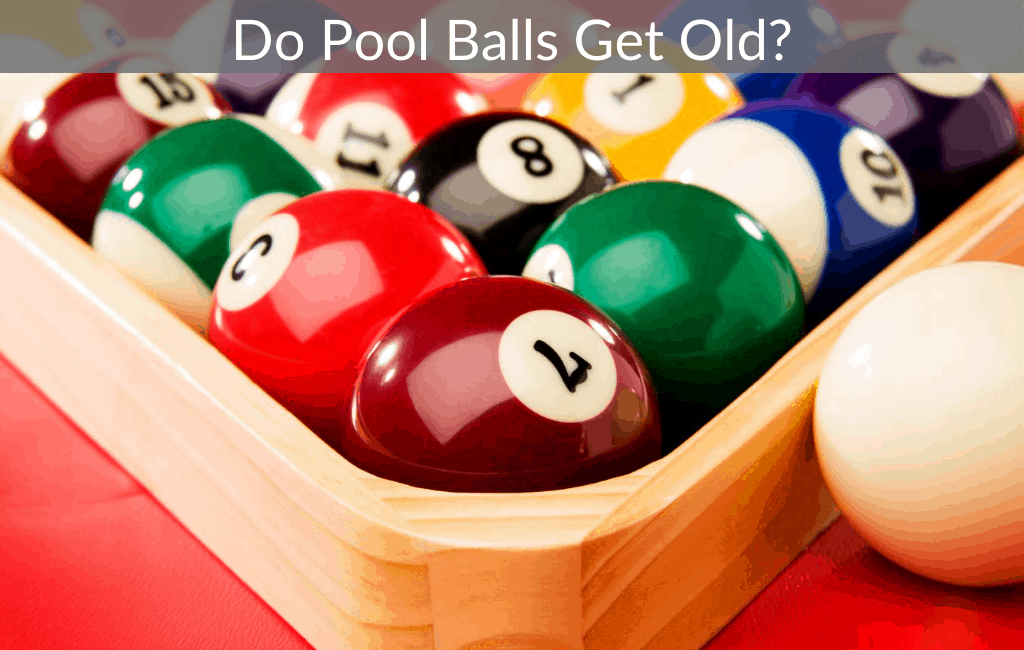 Do Pool Balls Get Old?