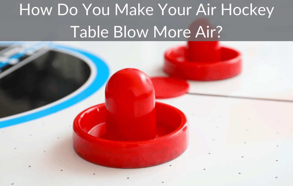 How Do You Make Your Air Hockey Table Blow More Air?