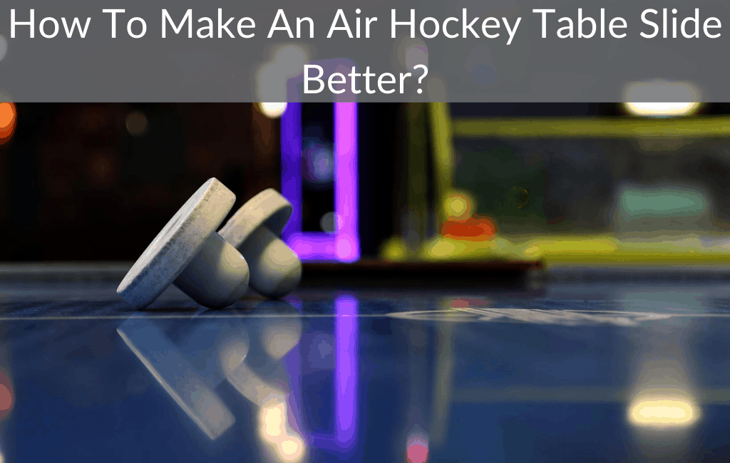 How To Make An Air Hockey Table Slide Better?