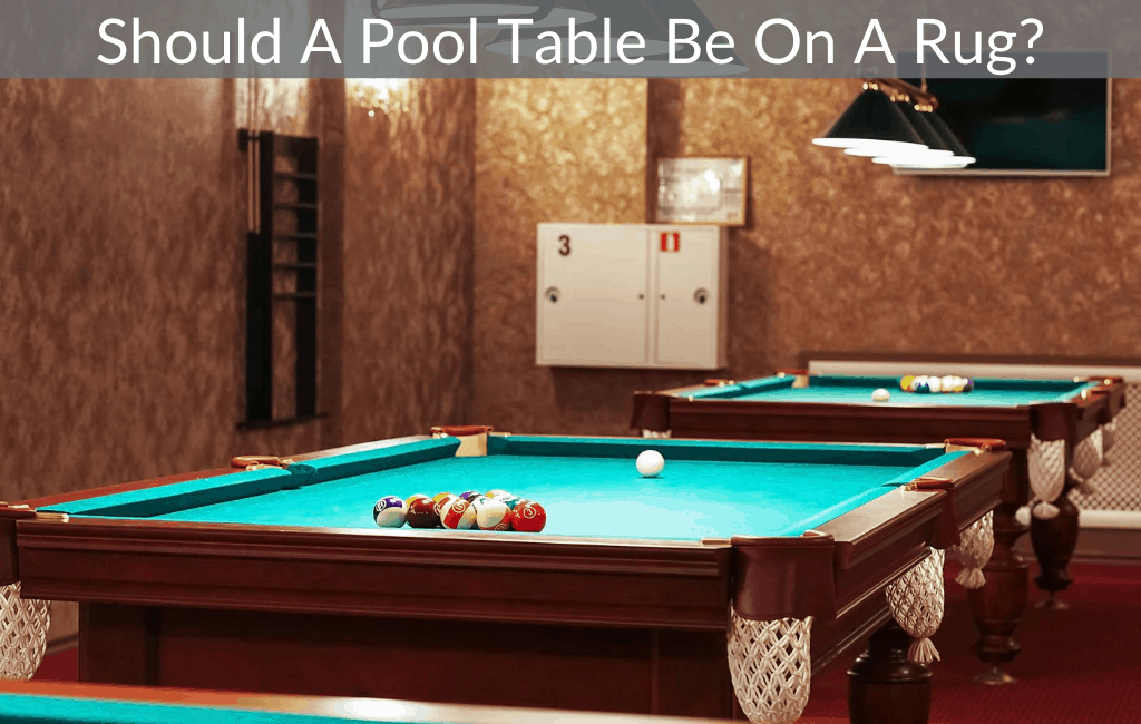 Should A Pool Table Be On A Rug?