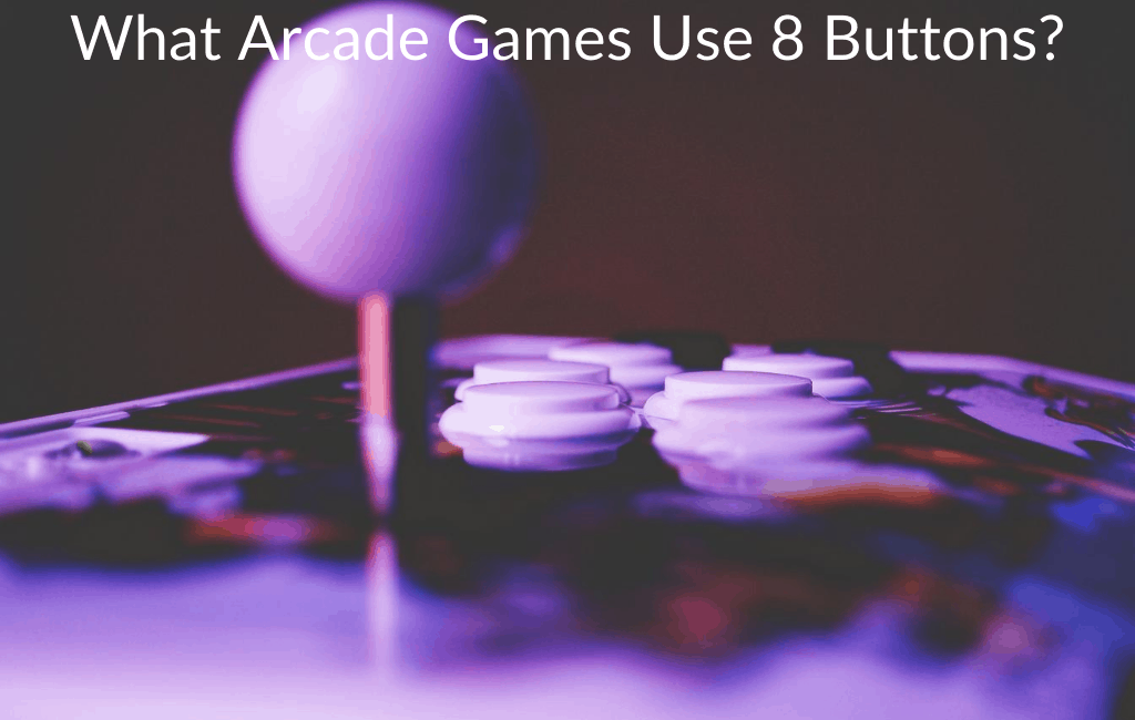What Arcade Games Use 8 Buttons?