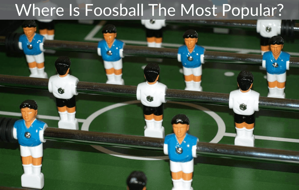 Where Is Foosball The Most Popular?