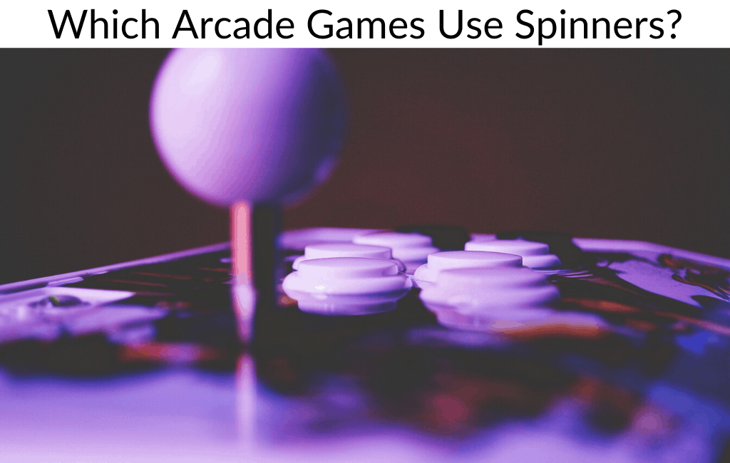 Which Arcade Games Use Spinners?