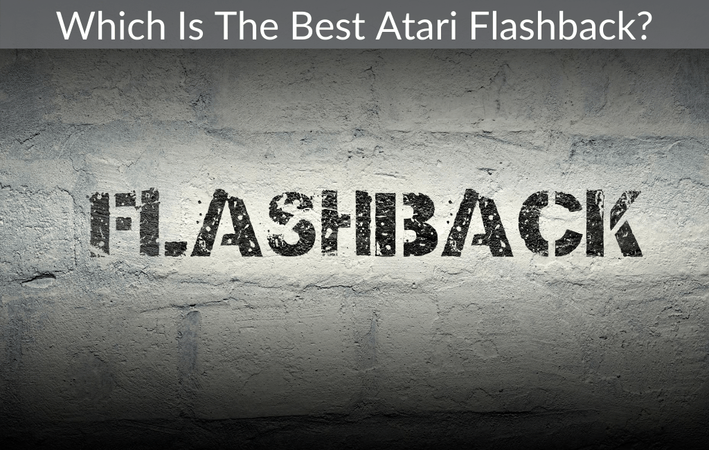 Which Is The Best Atari Flashback? (What Games Are Included?)