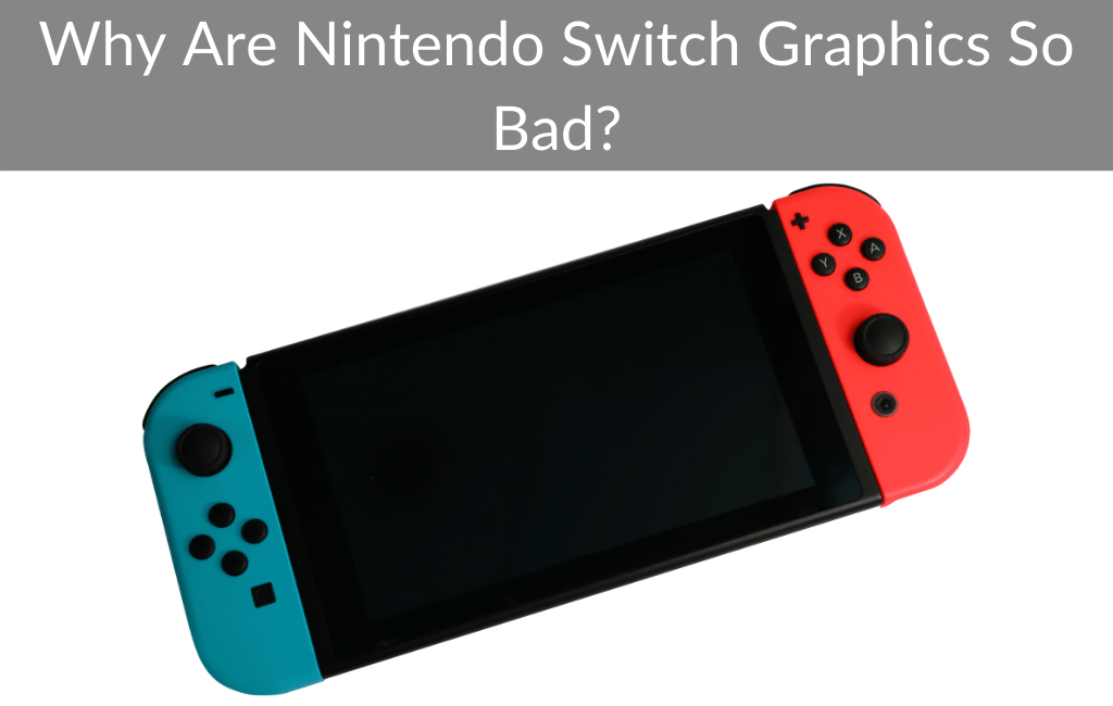 Why Are Nintendo Switch Graphics So Bad?