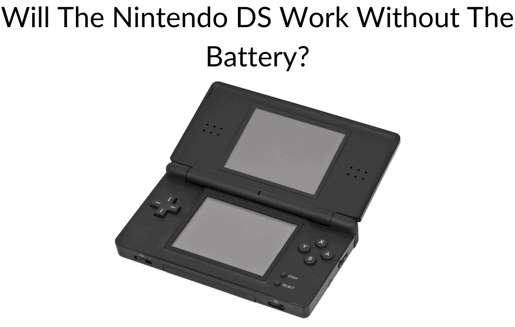 Will The Nintendo DS Work Without The Battery?
