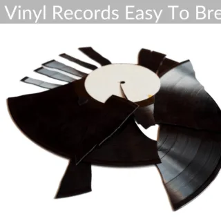 Are Vinyl Records Easy To Break?