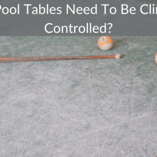 Do Pool Tables Need To Be Climate Controlled?