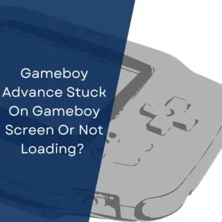 Gameboy Advance Stuck On Gameboy Screen Or Not Loading? (How To Fix It)