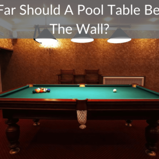 How Far Should A Pool Table Be From The Wall?