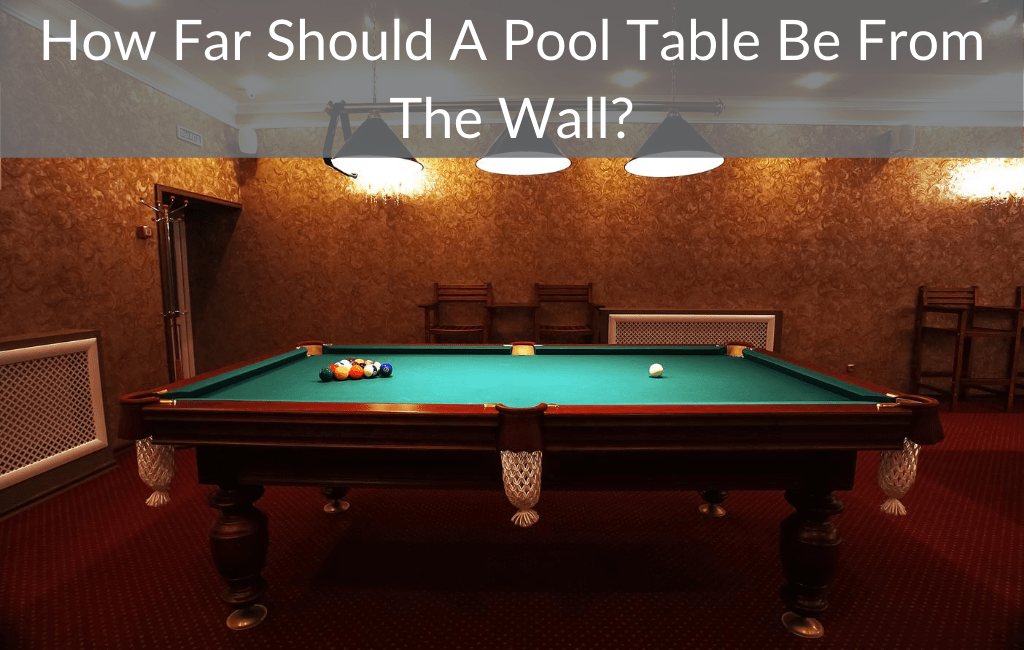 A Pool Table Be From The Wall, How Much Area Do You Need Around A Pool Table