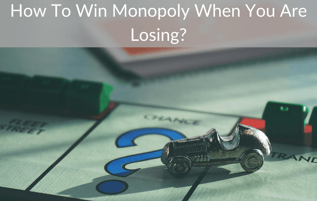How To Win Monopoly When You Are Losing?
