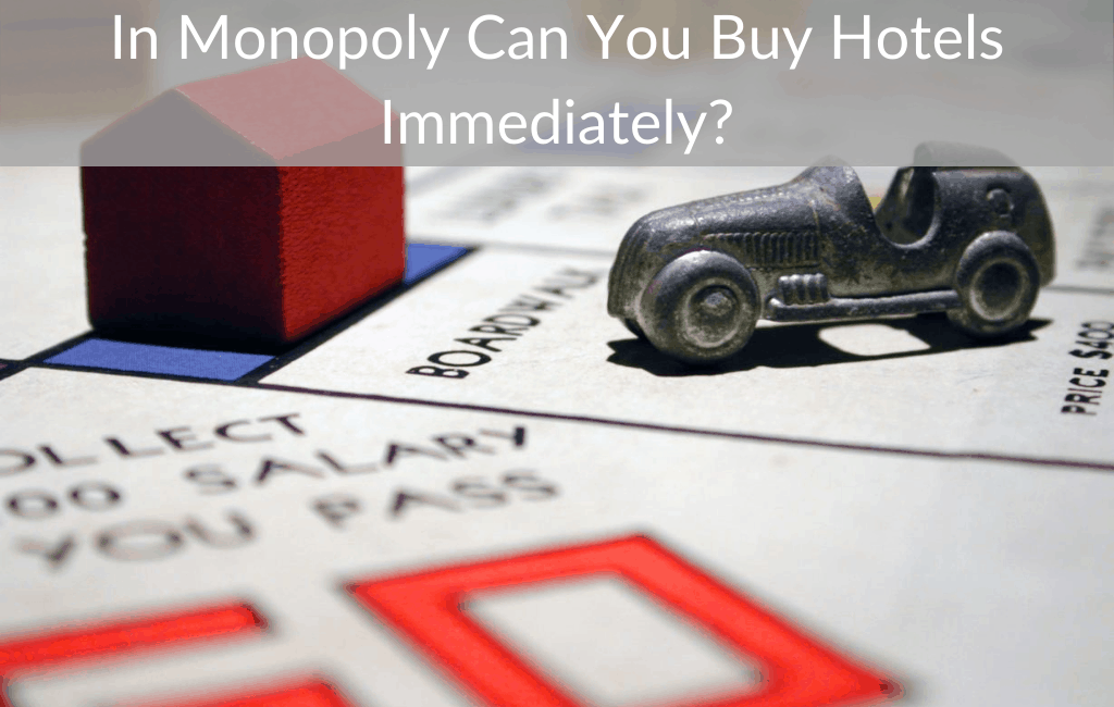 In Monopoly Can You Buy Hotels Immediately?