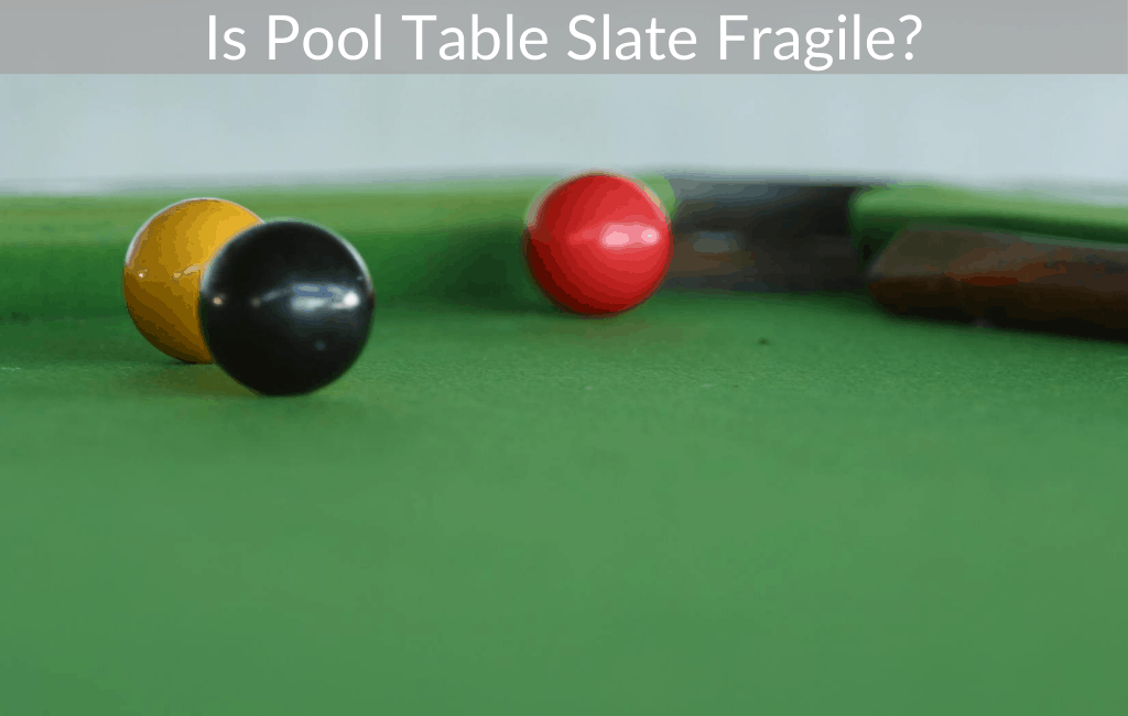 Is Pool Table Slate Fragile?