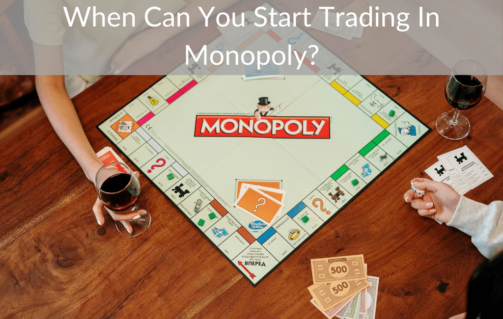 ​When Can You Start Trading In Monopoly?