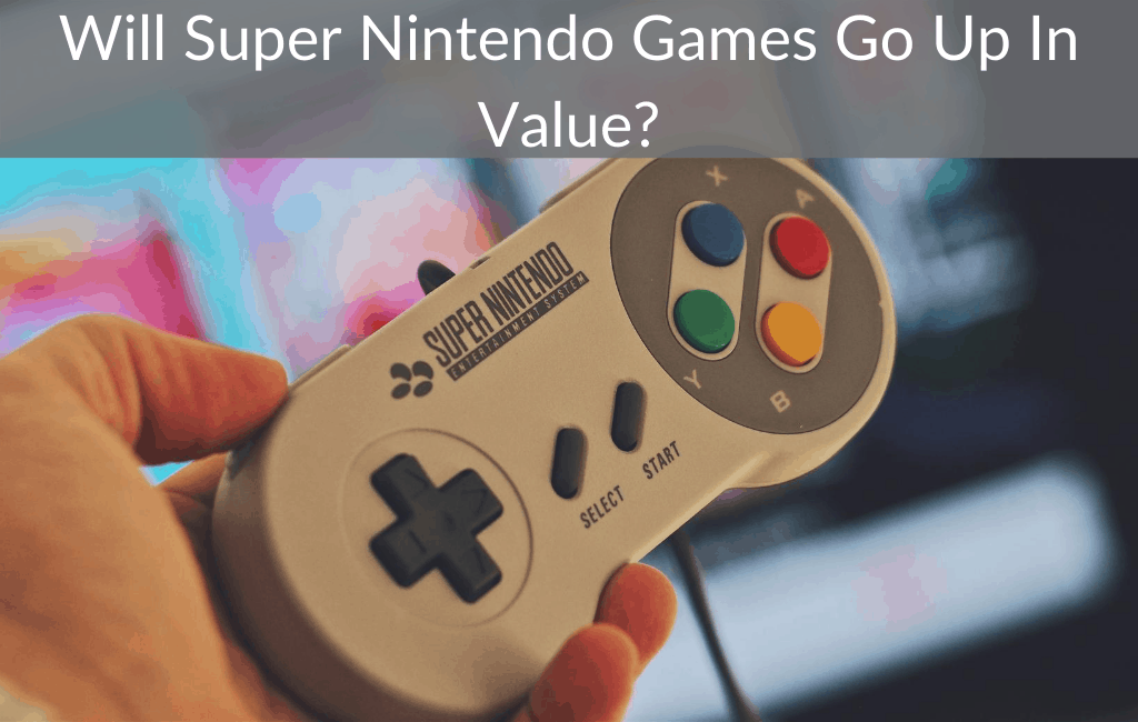 Will Super Nintendo Games Go Up In Value?