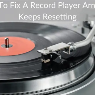 How To Fix A Record Player Arm That Keeps Resetting
