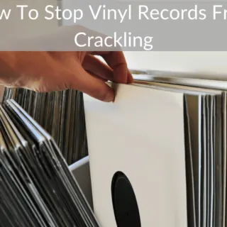 How To Stop Vinyl Records From Crackling