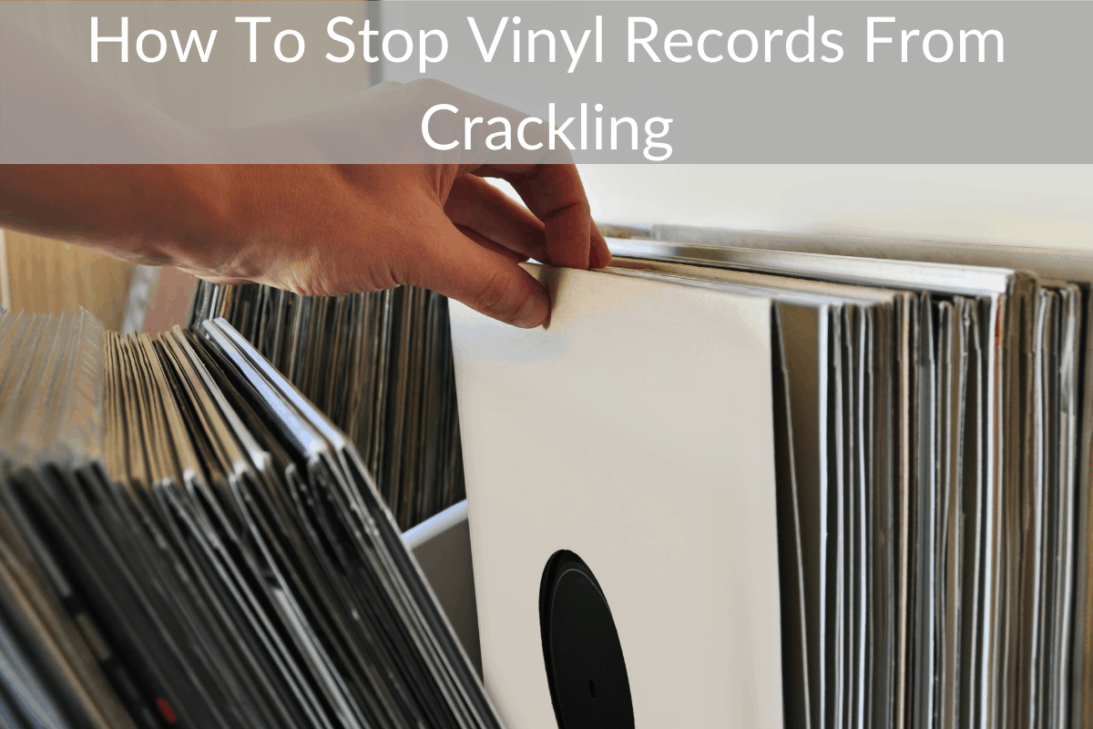 How To Stop Vinyl Records From Crackling