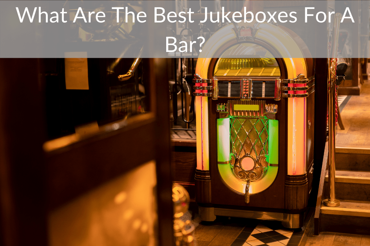 What Are The Best Jukeboxes For A Bar?