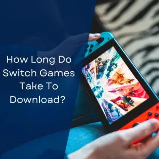 How Long Do Switch Games Take To Download? (How To Download Faster)