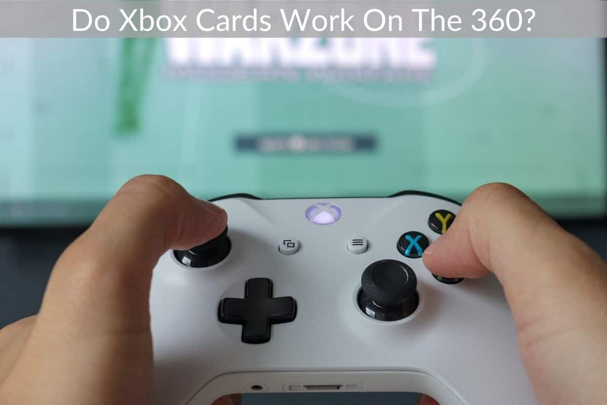 Do Xbox Cards Work On The 360?