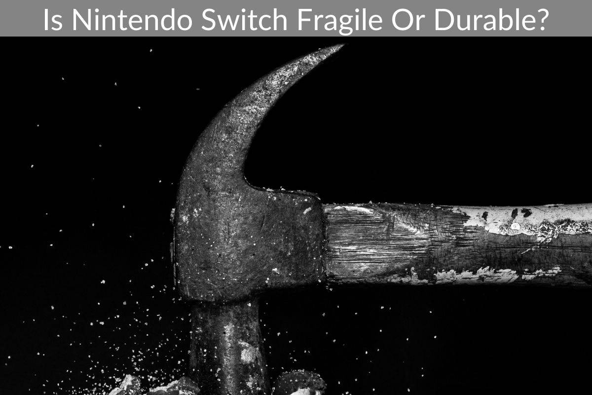 Is Nintendo Switch Fragile Or Durable?