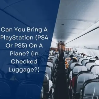 Can You Bring A PlayStation (PS4 Or PS5) On A Plane? (In Checked Luggage?)