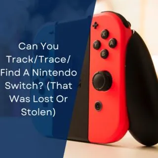 Can You Track/Trace/Find A Nintendo Switch? (That Was Lost Or Stolen)