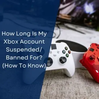 How Long Is My Xbox Account Suspended/Banned For? (How To Know)