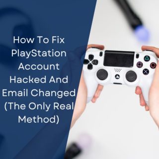 How To Fix PlayStation Account Hacked And Email Changed (The Only Real Method)