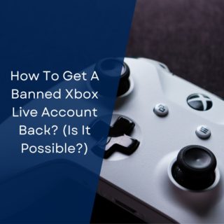 How To Get A Banned Xbox Live Account Back? (Is It Possible?)