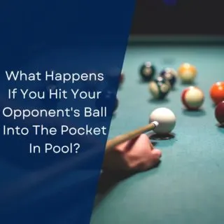 What Happens If You Hit Your Opponent's Ball Into The Pocket In Pool?