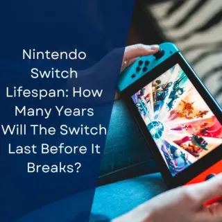Nintendo Switch Lifespan: How Many Years Will The Switch Last Before It Breaks?